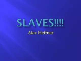 SLAVES!!!!
