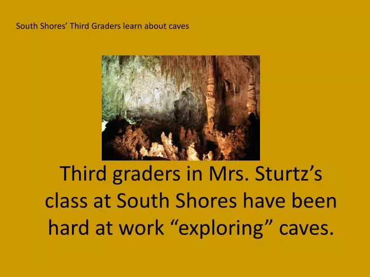 third graders in mrs sturtz s class at south shores have been hard at work exploring caves