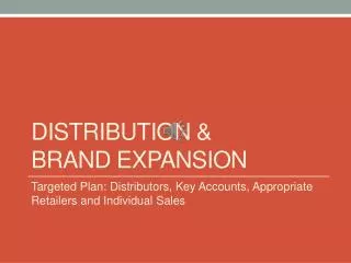 Distribution &amp; brand expansion