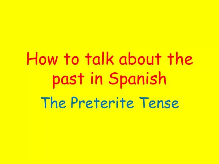 how to talk about the past in spanish