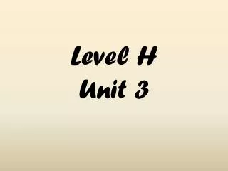 Level H Unit 3