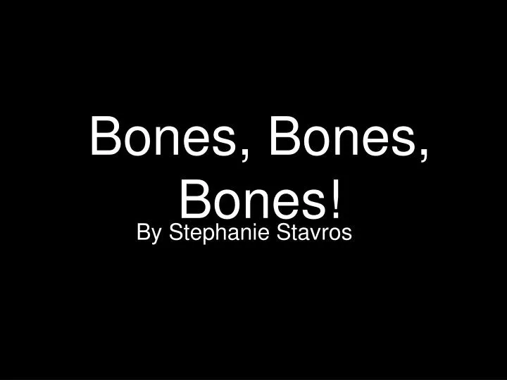 bones bones bones