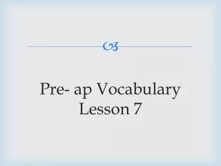 Pre- a p Vocabulary Lesson 7