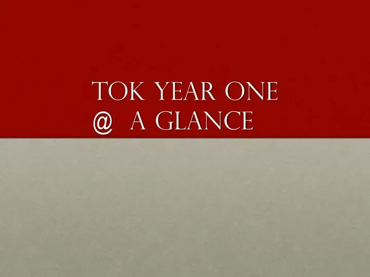 tok year one @ a glance