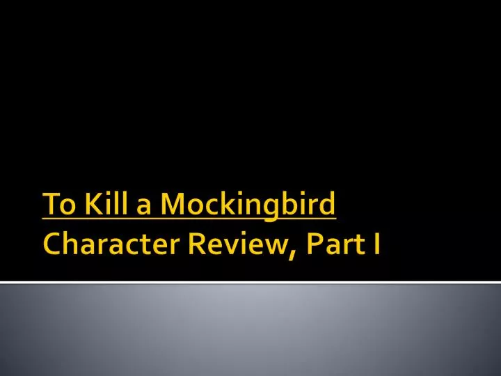 to kill a mockingbird character review part i