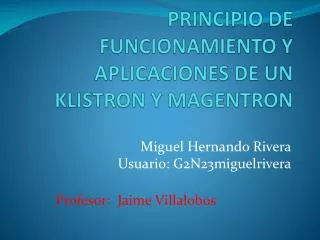 PRINCIPIO DE FUNCIONAMIENTO Y APLICACIONES DE UN KLISTRON Y MAGENTRON