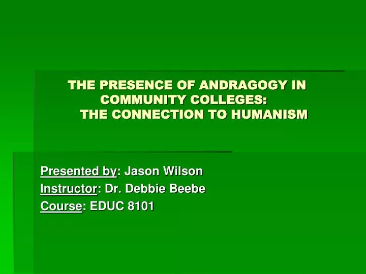 the presence of andragogy in community colleges the connection to humanism