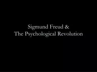 Sigmund Freud &amp; The Psychological Revolution