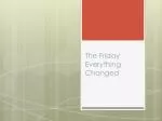 The Friday Everything Changed - slide 1