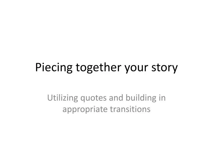 piecing together your story