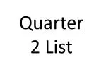 Quarter 2 List - slide 1