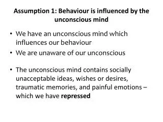 Assumption 1: Behaviour is influenced by the unconscious mind