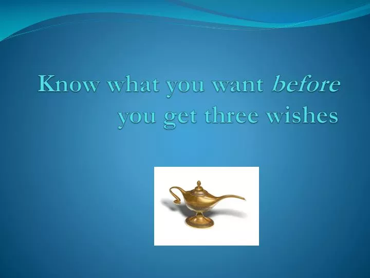 know what you want before you get three wishes