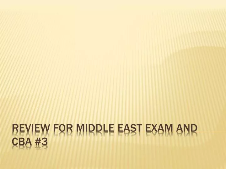 review for middle east exam and cba 3