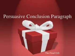 Persuasive Conclusion P aragraph