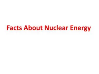 Facts About Nuclear Energy