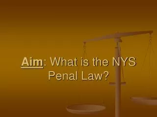 Aim : What is the NYS Penal Law?