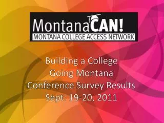 Building a College Going Montana Conference Survey Results Sept. 19-20, 2011