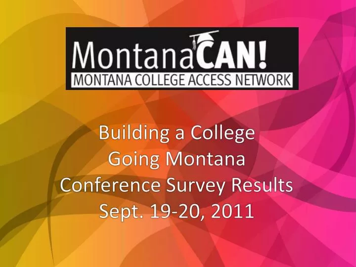 building a college going montana conference survey results sept 19 20 2011