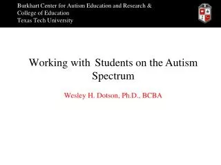 W orki n g with	Students on the Autism Spectrum W es l ey H. D o tson, Ph.D., B C B A