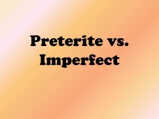 Preterite vs. Imperfect