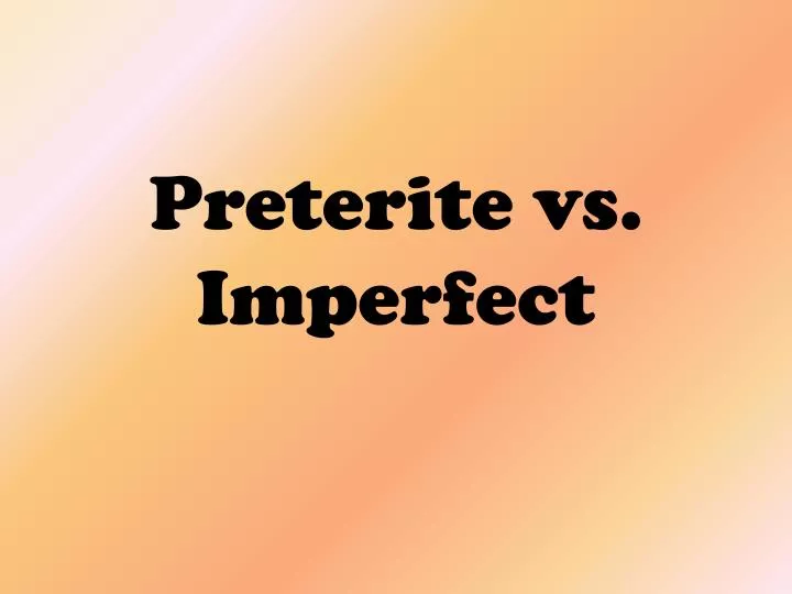 preterite vs imperfect