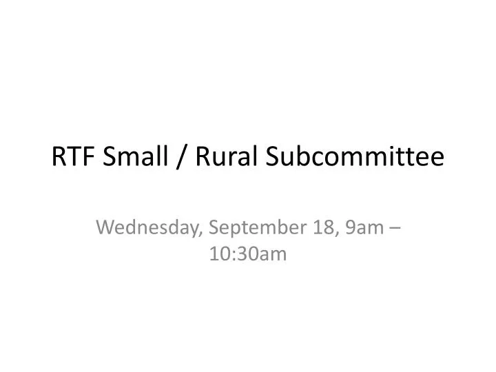 rtf small rural subcommitte e