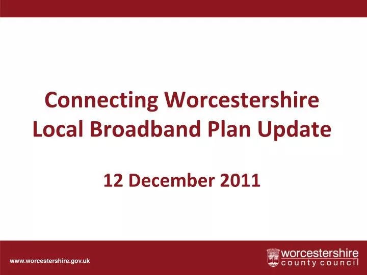 connecting worcestershire local broadband plan u pdate 12 december 2011