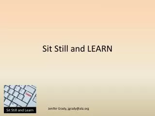 Sit Still and LEARN