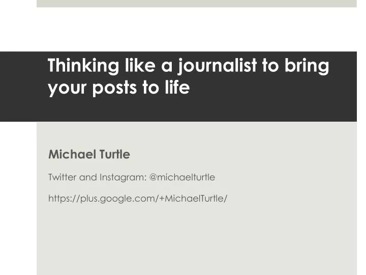 thinking like a journalist to bring your posts to life