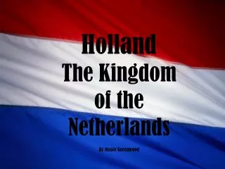 Holland The Kingdom of the Netherlands By Nicole Greenwood