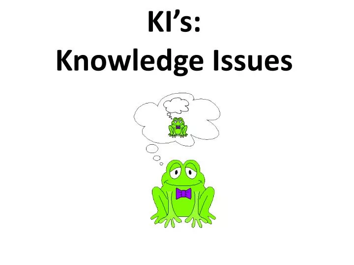 ki s knowledge issues