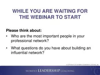WHILE YOU ARE WAITING FOR THE WEBINAR TO START
