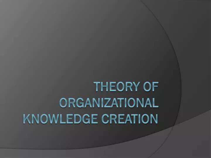 theory of organizational knowledge creation