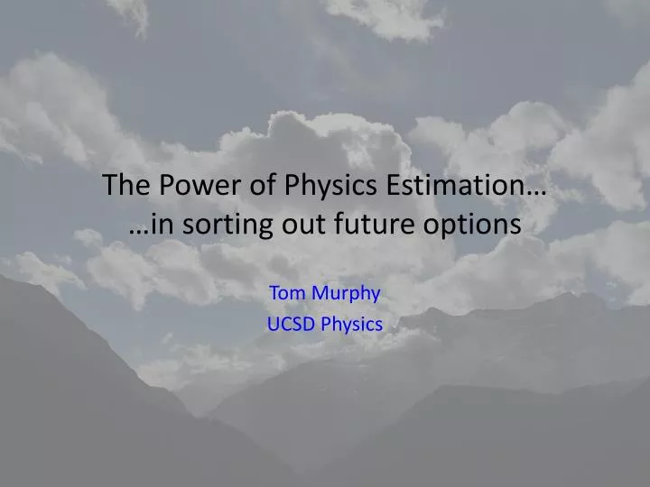the power of physics estimation in sorting out future options