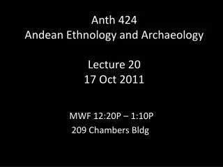 Anth 424 Andean Ethnology and Archaeology Lecture 20 17 Oct 2011