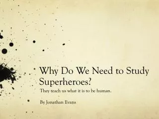 Why Do We Need to Study Superheroes?