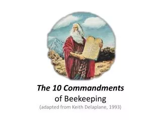 The 10 Commandments of Beekeeping (adapted from Keith Delaplane , 1993)