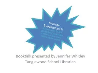 Booktalk presented by Jennifer Whitley Tanglewood School Librarian