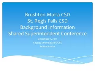 Brushton -Moira CSD St. Regis Falls CSD Background Information Shared Superintendent Conference