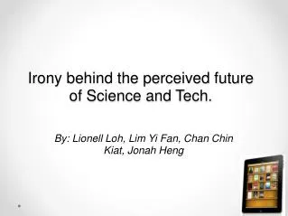 Irony behind the perceived future of Science and Tech.
