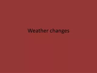 weather changes