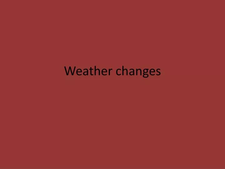 weather changes