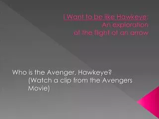 I Want to be like Hawkeye : An exploration of the flight of an arrow