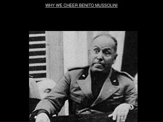 WHY WE CHEER BENITO MUSSOLINI