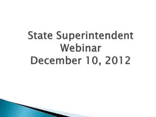 State Superintendent Webinar December 10, 2012