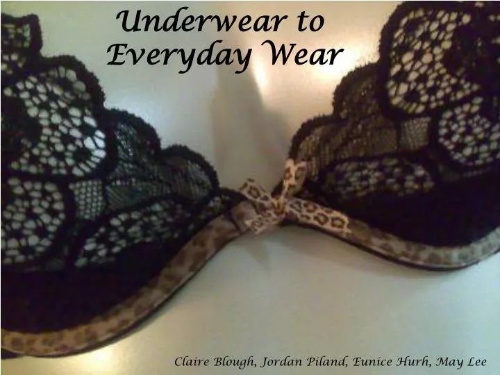 underwear to everyday wear