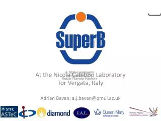 At the Nicola Cabibbo Laboratory Tor Vergata , Italy Adrian Bevan: a.j.bevan@qmul.ac.uk
