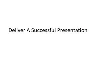 Deliver A Successful Presentation
