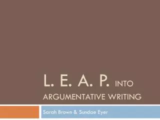 L. E. A. P. into Argumentative Writing